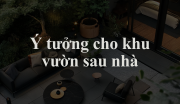 Ý Tưởng Cho Khu Vườn Sau Nhà