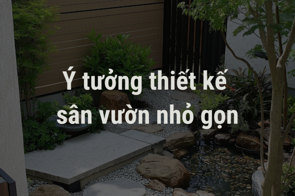 Ý Tưởng Thiết Kế Sân Vườn Nhỏ