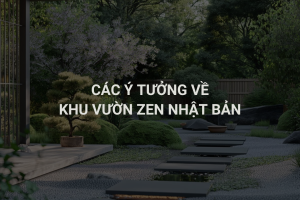 Ý Tưởng Về Khu Vườn Zen Nhật Bản