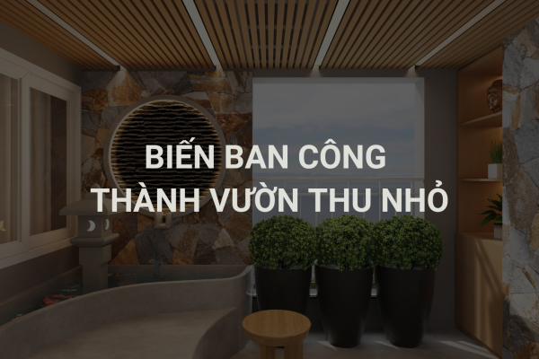 Biến Ban Công Thành Sân Vườn Đẹp