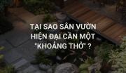 Tại sao sân vườn hiện đại cần một “Khoảng thở” để trở nên sang trọng?