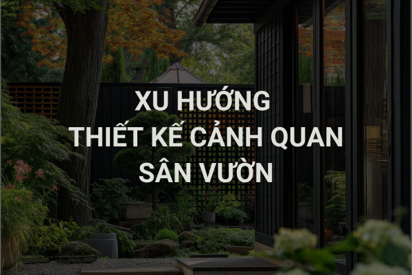 Xu Hướng Thiết Kế Cảnh Quan, Sân Vườn Đẹp