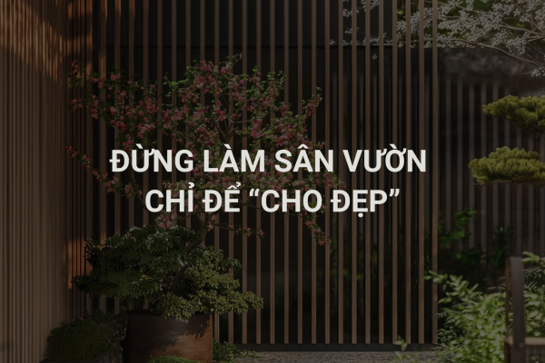 Thiết Kế Sân Vườn Hãy Đầu Tư Cho Một Cuộc Sống Tuyệt Vời