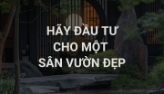 Hãy Đầu Tư Cho Một Sân Vườn Đẹp