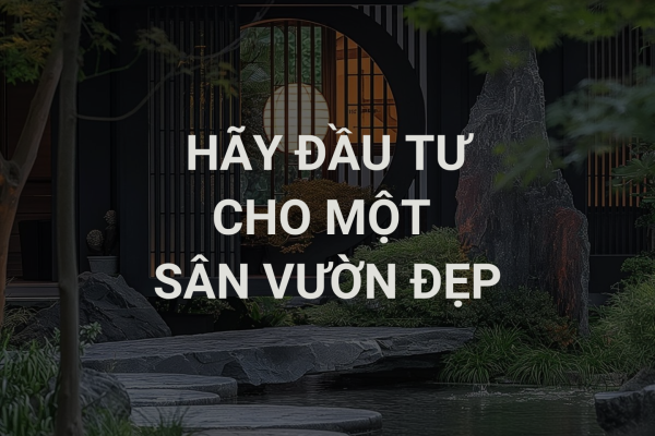 Hãy Đầu Tư Cho Một Sân Vườn Đẹp