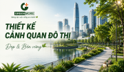 Thiết Kế Cảnh Quan Đô Thị Đẹp & Bền Vững