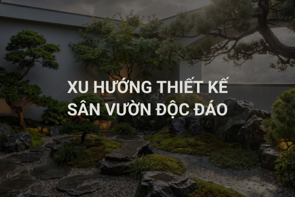 Xu Hướng Thiết Kế Sân Vườn Độc Đáo