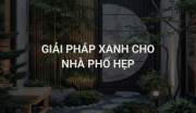 Giải Pháp Xanh Cho Nhà Phố Hẹp